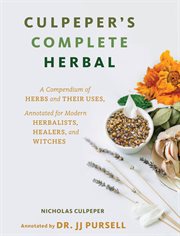 Culpeper's complete herbal : to which is now added upwards of one hundred additional herbs, with a display of their medicinal and occult qualities, physically applied to the cure of all disorders incident to mankind : to which are now first annexed his En cover image
