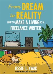 From Dream to Reality : How to Make a Living as a Freelance Writer cover image