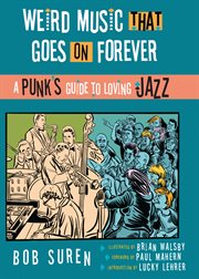 Weird Music That Goes on Forever : A Punk's Guide to Loving Jazz cover image