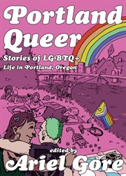 Portland Queer : Stories Of Lgbtq+ Life In Portland, Oregon cover image