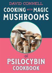 Cooking With Magic Mushrooms : The Psilocybin Cookbook cover image