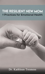 The Resilient New Mom : 9 Practices for Emotional Health cover image