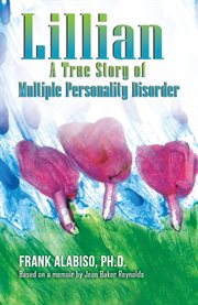 Lillian : A True Story of Multiple Personality Disorder. Based on a memoir by Jean Baker Reynolds cover image