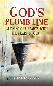 God's plumb line. Aligning Our Hearts with the Heart of God cover image