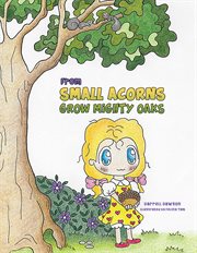 From small acorns grow mighty oaks cover image
