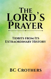 The Lord's Prayer : tidbits from its extraordinary history cover image