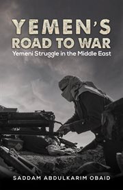 Yemen's Road to War : Yemeni Struggle in the Middle East cover image