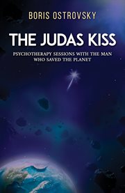 The Judas Kiss : Psychotherapy Sessions with the Man Who Saved the Planet cover image