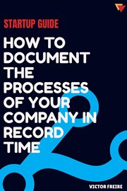 Startup guide: how to document the processes of your company in record time. How to Document the Processes of Your Company in Record Time cover image