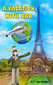 A vacation with dad. A children's book for 6 and 7 year olds. A very special trip! cover image