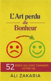 L'art perdu du bonheur. 52 idées qui vont changer votre vie cover image