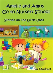 Amos and amelie go to nursery school. Stories for the Little Ones cover image