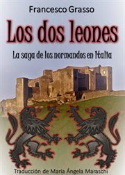 Los dos leones. La novela de Roberto y Ruggero de Altavilla. La saga medieval de los normandos en Italia cover image