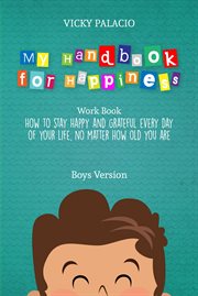 My handbook for happiness. How to keep yourself happy and grateful every day of your life cover image