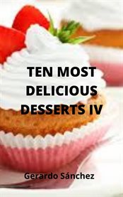 Ten most delicious desserts iv cover image