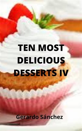 Cover image for Ten Most Delicious Desserts IV