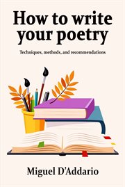 How to write your poetry. Techniques, methods, and recommendations cover image