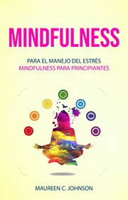 Mindfulness: para el manejo del estrés (mindfulness para principiantes) cover image