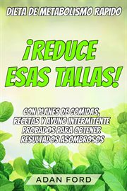 Dieta de metabolismo rapido: ¡reduce esas tallas!. Con planes de comidas, recetas y ayuno intermitente probados para obtener resultados asombrosos cover image