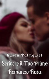 Scrivere il Tuo Primo Romanzo Rosa : Una Mini Guida cover image