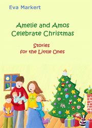 Amelie and amos celebrate christmas. Stories for the Little Ones cover image