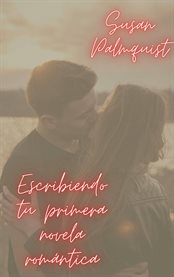 Escribiendo tu primera novela romántica cover image
