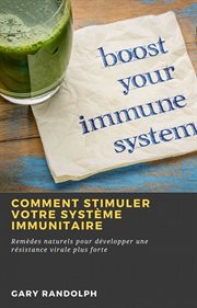 Comment stimuler votre système immunitaire. Remèdes naturels pour développer une résistance virale plus forte cover image
