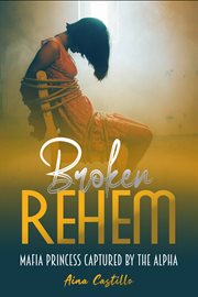 Broken rehem. Mafia Princess Kidnapped by the Alpha cover image