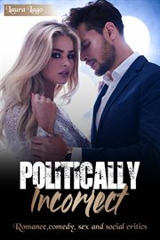 Politically incorrect. Romance, Comedy, Sex and Social Critics cover image