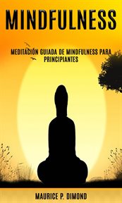 Mindfulness: meditación guiada de mindfulness para principiantes. Secretos de la meditación de Mindfulness cover image