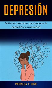 Depresión: métodos probados para superar la depresión y la ansiedad cover image