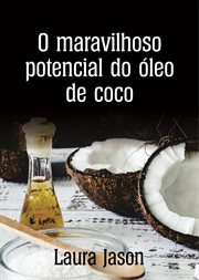 O maravilhoso potencial do óleo de coco cover image