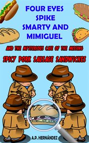 Four eyes, spike, smarty and mimiguel. and the mysterious case of the missing spicy pork sausage sandwiches cover image