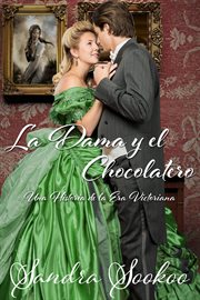 La dama y el chocolatero. Una Historia de la Era Victoriana cover image