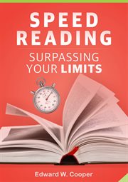 Speed reading: surpassing your limits. read better and faster with these speed-reading and memorization methods (for study or for leisure) cover image