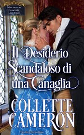 Il Desiderio Scandaloso di una Canaglia : Romanzo Storico Di Ambientazione Regency cover image