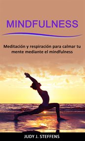 Mindfulness: meditación y respiración para calmar tu mente mediante el mindfulness cover image