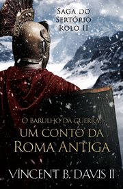 O barulho da guerra : Um Conto Da Roma Antiga cover image