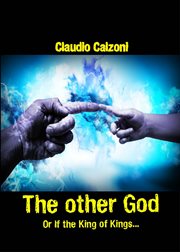 The other god. Or If The King Of Kings cover image