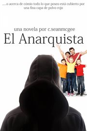 El anarquista. …o acerca de cómo todo lo que poseo está cubierto por una fina capa de polvo rojo cover image