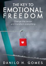 The key to emotional freedom. Change the center and transform everything cover image