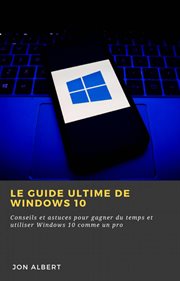 Le guide ultime de windows 10. Conseils et astuces pour gagner du temps et utiliser Windows 10 comme un pro cover image