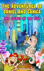 The adventures of daniel and canica. The Secret of the Fish cover image