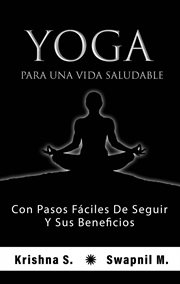 Yoga para una vida saludable. Con Pasos Fáciles De Seguir Y Sus Beneficios cover image