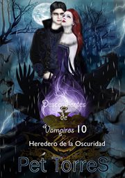 Descendientes de vampiros 10. Heredero de la Oscuridad cover image