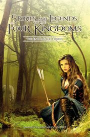 Stories and legends of the four kingdoms: the enchanted forest. Epic adventure filled with fantasy, magic, swordfighting, and secrets cover image