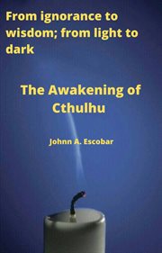 The awakening of cthulhu. From ignorance to wisdom; from light to dark cover image
