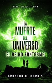 La muerte del universo: el reino fantasma. Hard Science Fiction cover image