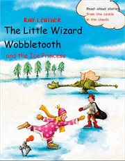 The little wizard wobbletooth and the ice princess cover image