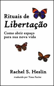 Rituais de Libertação : Como Abrir Espaço Para Sua Nova Vida cover image